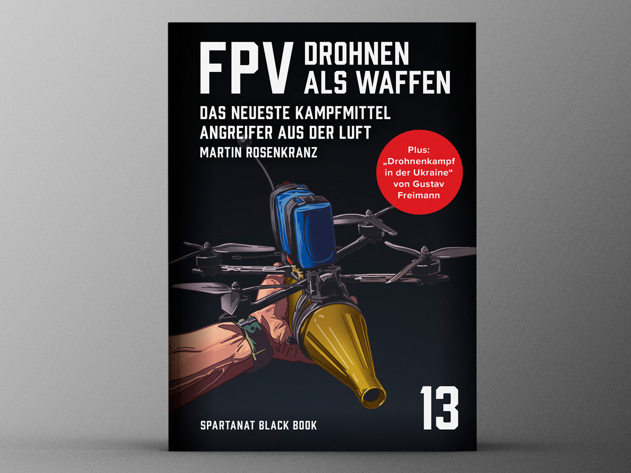 SPARTANAT Black Book 13 – FPV Drohnen als Waffen