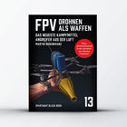 FPV – Drohnen als Waffen – das neueste Kampfmittel aus der Luft von Martin Rosenkranz, mit einem Einsatzbericht von Gustav Freimann, SPARTANAT Black Book 13