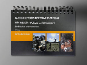 Taktische Verwundetenversorgung für Militär, Polizei und Rettungskräfte - das Praxisbuch